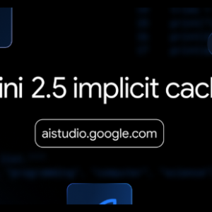​Google Gemini API迎来隐式缓存功能 自动节省开发成本高达75%